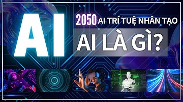 AI là gì? Giới thiệu tổng quan về trí tuệ nhân tạo AI