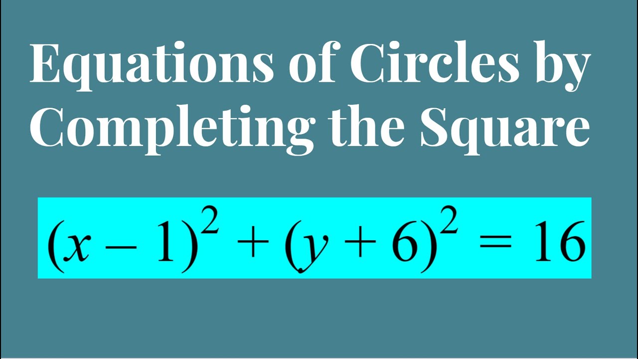 Writing the Equations of Circles by Completing the Square - YouTube