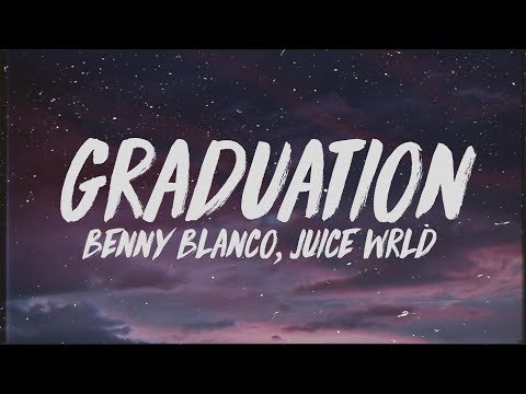 Benny Blanco - Graduation (Lyrics) ft. Juice Wrld