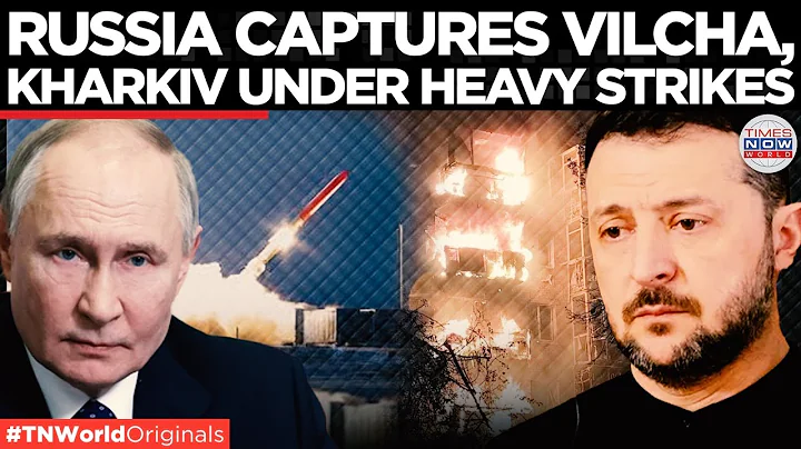 RUSSIA STRIKES: Captures Vilcha, Ukrainian Armored Units Destroyed in Kharkiv | Times Now World
