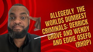Allegedly: The Worlds dumbest criminals: Dr. Wendy and Eddie Osefo, and Derrick Groves, and more, Information