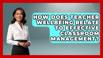 How Does Teacher Wellbeing Relate To Effective Classroom Management? - Aspiring Teacher Guide