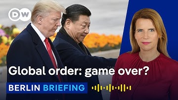 Global power shift: Trump, Xi and the end of rules-based order? | Berlin Briefing Podcast