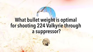 224 Valkyrie Q&A Shooting Suppressed