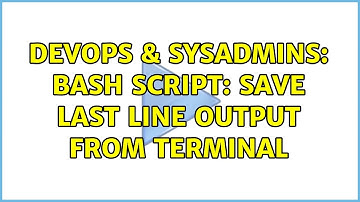 DevOps & SysAdmins: Bash script: save last line output from terminal (2 Solutions!!)