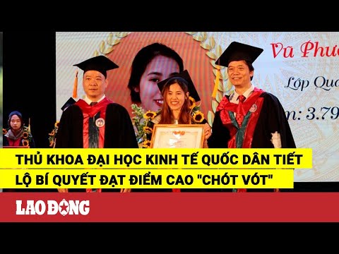 Thủ khoa Đại học Kinh tế Quốc dân tiết lộ bí quyết đạt điểm cao "chót vót"