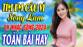 TÌM EM CÂU VÍ SÔNG LAM ➤Mở Loa Hết Cỡ Nhạc Sống Thôn Quê Thư Giãn - Bản Phối Mới 2024 DÂN CA XỨ NGHỆ