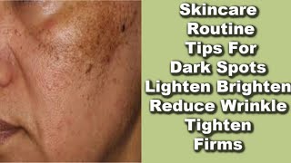 Skincare Tips For Dark Spots, Wrinkles And Dull Skin