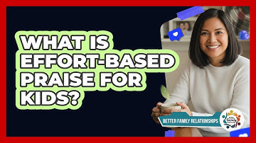 What Is Effort-Based Praise For Kids?