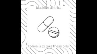 “to live is to take these pills” - Blacklite District (Mashup)