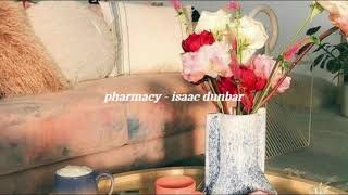 pharmacy - isaac dunbar {slowed and reverb}