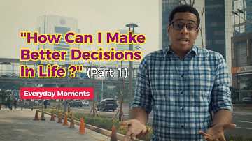 Everyday Moments - "How Can I Make Better decisions In Life ?" (Part 1)