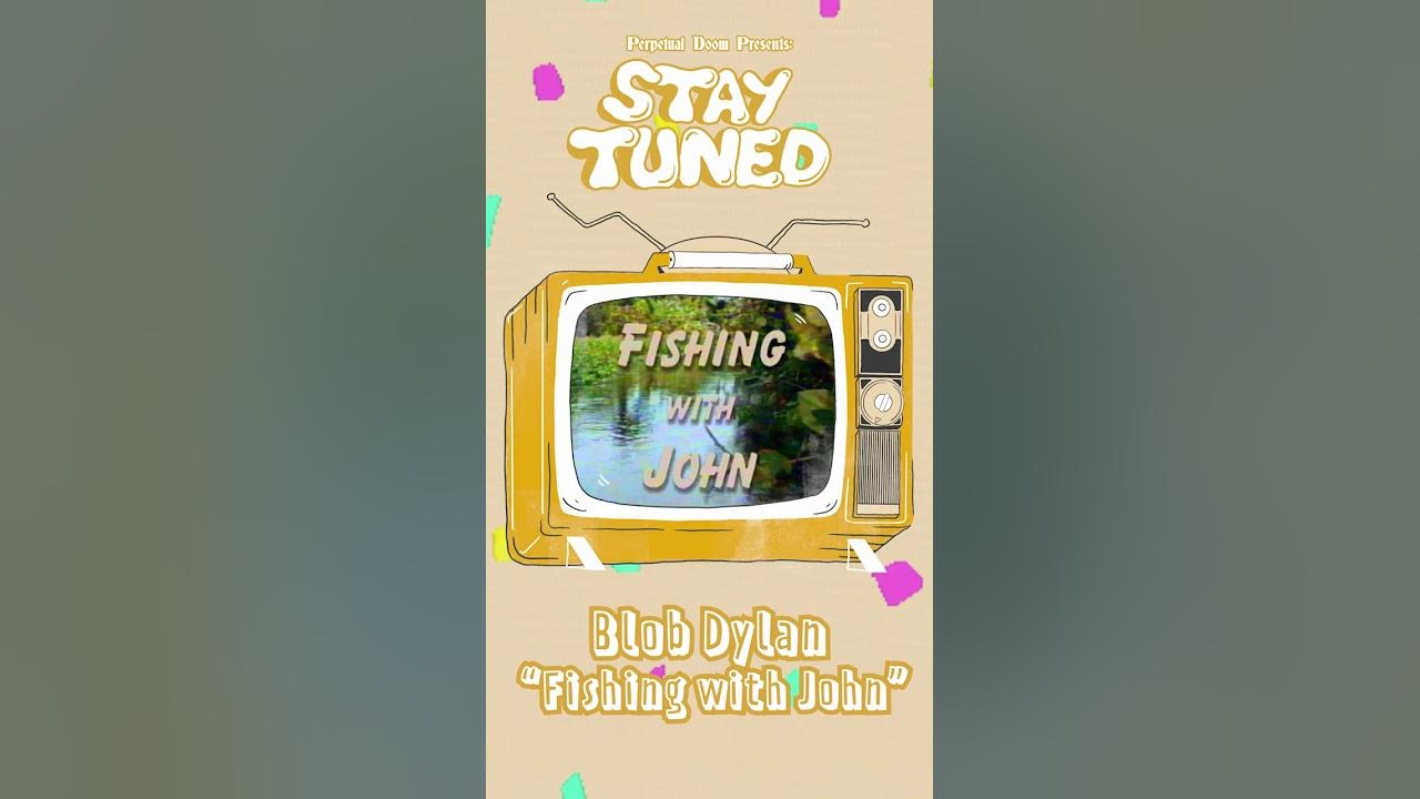 Stay Tuned: Blob Dylan - Fishing with John (TV Theme) 