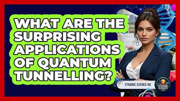 What Are The Surprising Applications Of Quantum Tunnelling? - Strange Science HQ