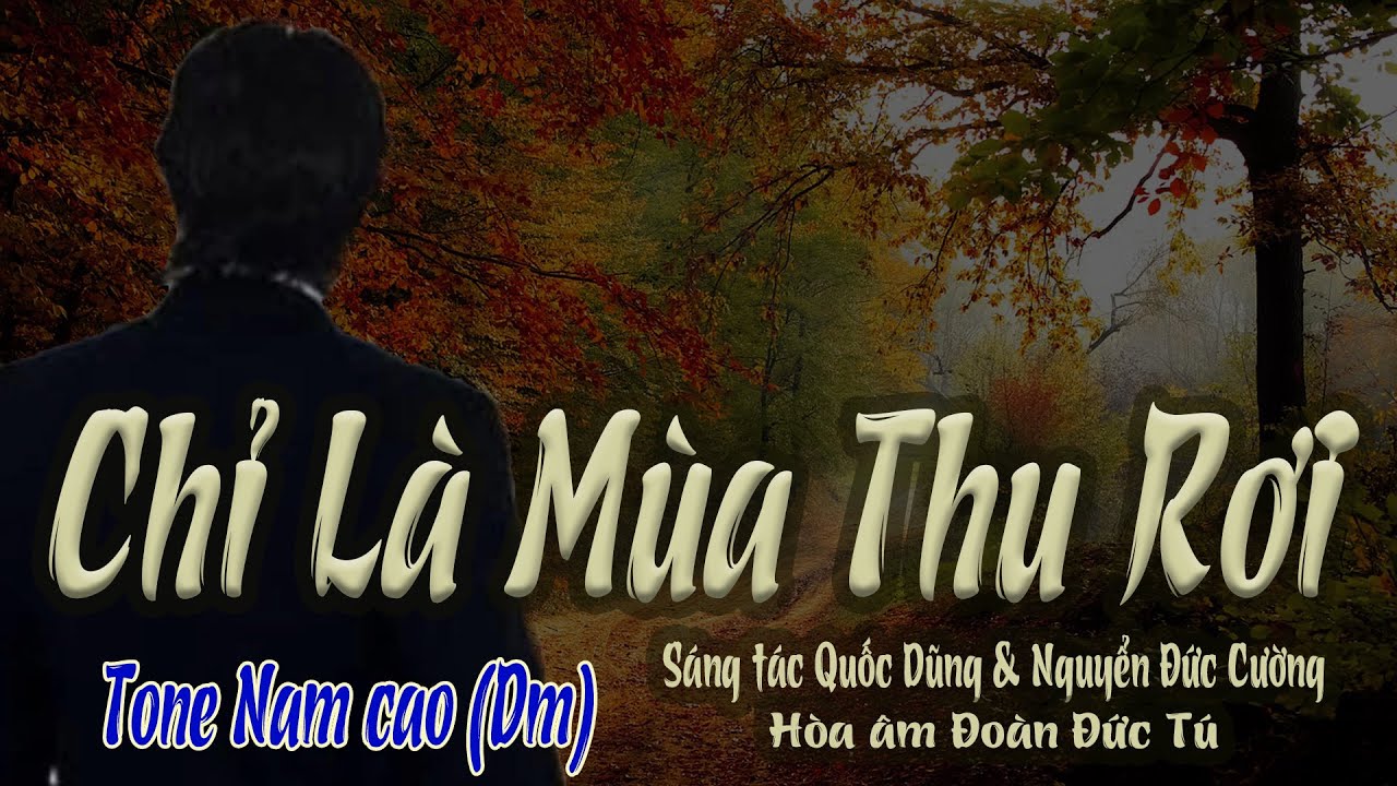 karaoke Chỉ Là Mùa Thu Rơi, sáng tác Quốc Dũng & Nguyễn Đức Cường, hòa ...