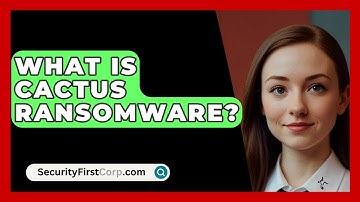 What Is Cactus Ransomware? - SecurityFirstCorp.com