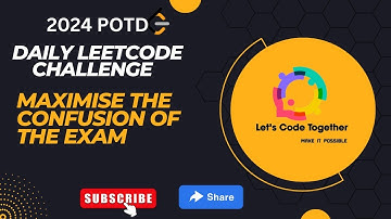 Maximize the Confusion of an Exam | Google |Daily Leetcode Challenge | Leetcode 2024 | Medium