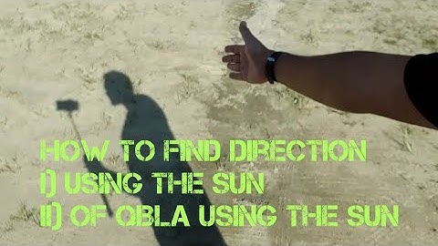 How to find direction using the sun & find direction of Qibla