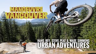 Maneuver Vancouver - Urban MTB Adventure w Hans Rey, Steve Peat & Wade Simmons
