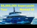 $6,000,000 Superyacht Tour : Nomad 95