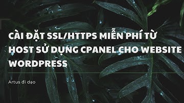 Cài đặt chứng chỉ SSL miễn phí cho website WordPress | Chuyển HTTP sang HTTPS