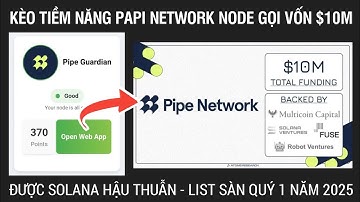 KÈO TIỀM NĂNG PAPI NETWORK NODE ĐÃ GỌI VỐN $10M - ĐƯỢC SOLANA HẬU THUẪN - LIST SÀN QUÝ 1 NĂM 2025