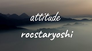 rocstaryoshi - attitude (Lyrics)