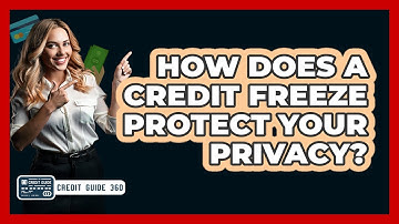 How Does A Credit Freeze Protect Your Privacy? - CreditGuide360.com