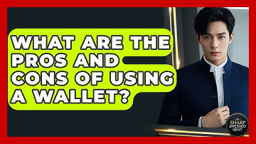 What Are The Pros And Cons Of Using A Wallet? - The Sharp Dressed Gent
