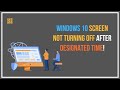 Windows 10 screen not turning off after designated time