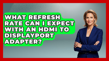 What Refresh Rate Can I Expect With An HDMI To DisplayPort Adapter? - NextGen Viewing and Audio