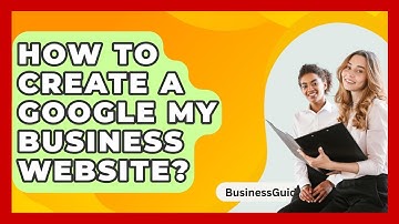 How To Create A Google My Business Website? - BusinessGuide360.com