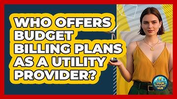 Who Offers Budget Billing Plans As A Utility Provider? - Your Utilities Hub