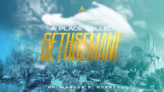 A Place Called Gethsemane | Dr. Marcus D. Cosby