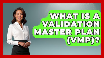 What Is A Validation Master Plan (VMP)? - How It Comes Together