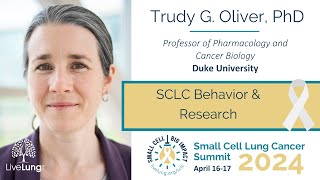 Trudy G. Oliver, PhD: Small Cell Lung Cancer Behavior & Research