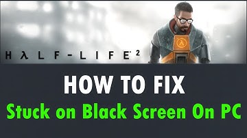 How To Fix Half Life 2 Stuck on Black Screen On PC (2024) | #halflife2