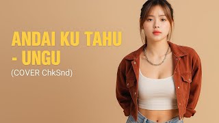Andai Ku Tahu – Ungu (Cover by ChkSnd)