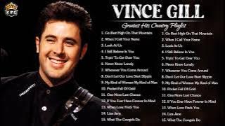 Vince Gill Greatest Hits - Best Songs Of Vince Gill - Vince Gill Playlist