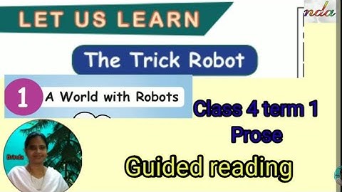 The trick robot A world with robots Guided reading class 4 term 1 unit 1 prose @brinda1764