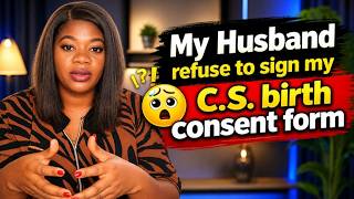My Husband refuse to sign my C.S birth consent form, left me in the hospital to d!e