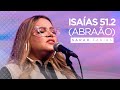 Sarah Farias - Isaías 51.2 (Abraão) - Live Som da Vida