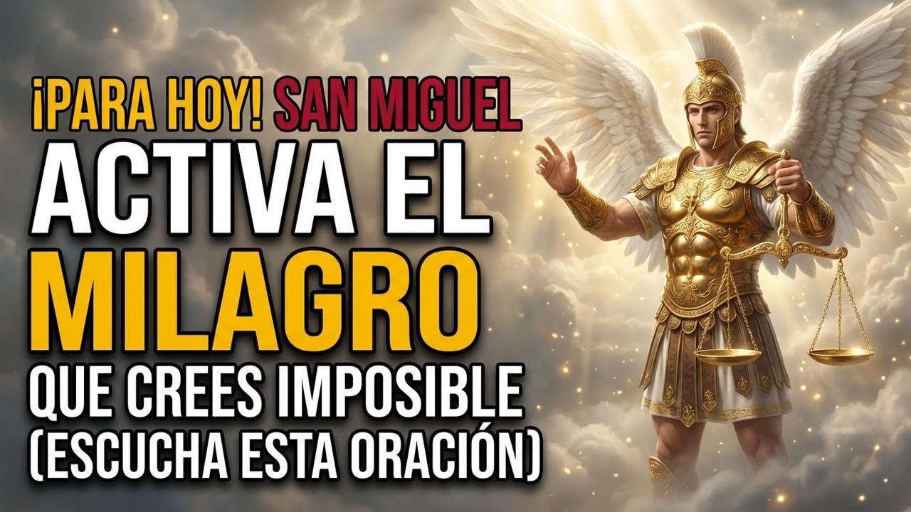 ¡PARA HOY! San Miguel Activa el Milagro Que Crees Imposible (Escucha Esta Oración).