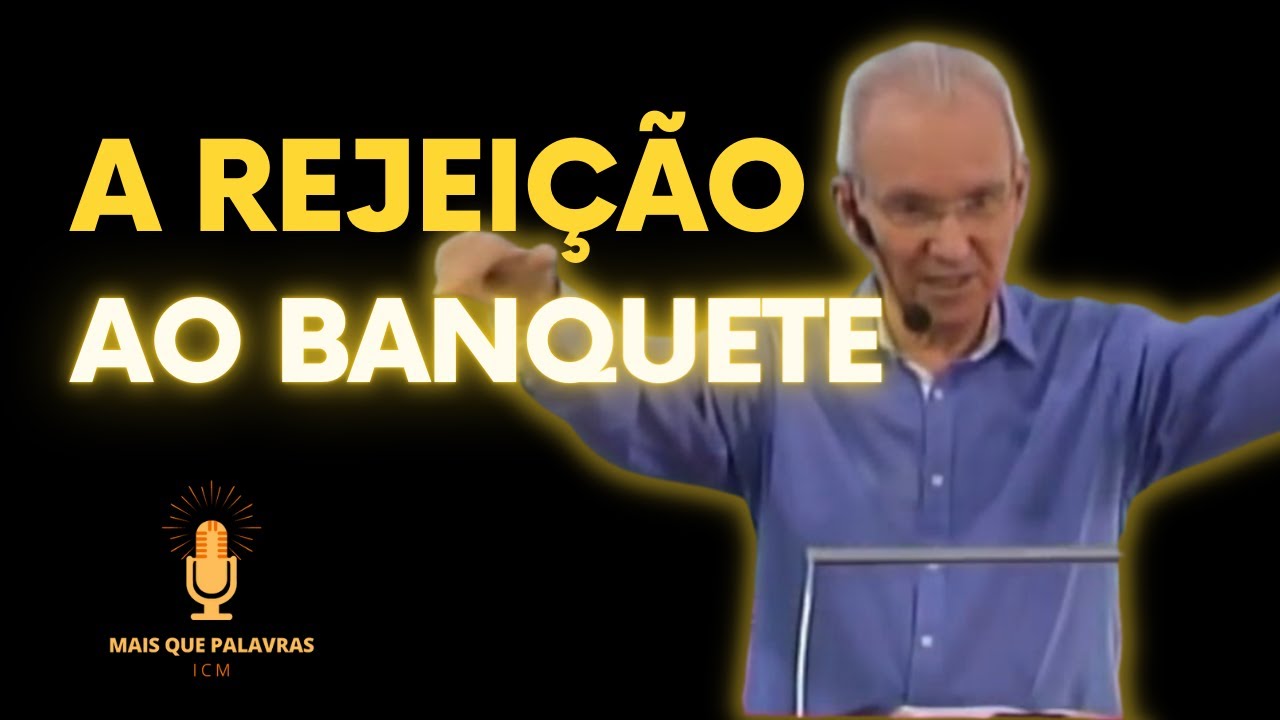 A REJEIÇÃO AO BANQUETE - PARABOLA DA GRANDE CEIA - Pr Antônio Carlos