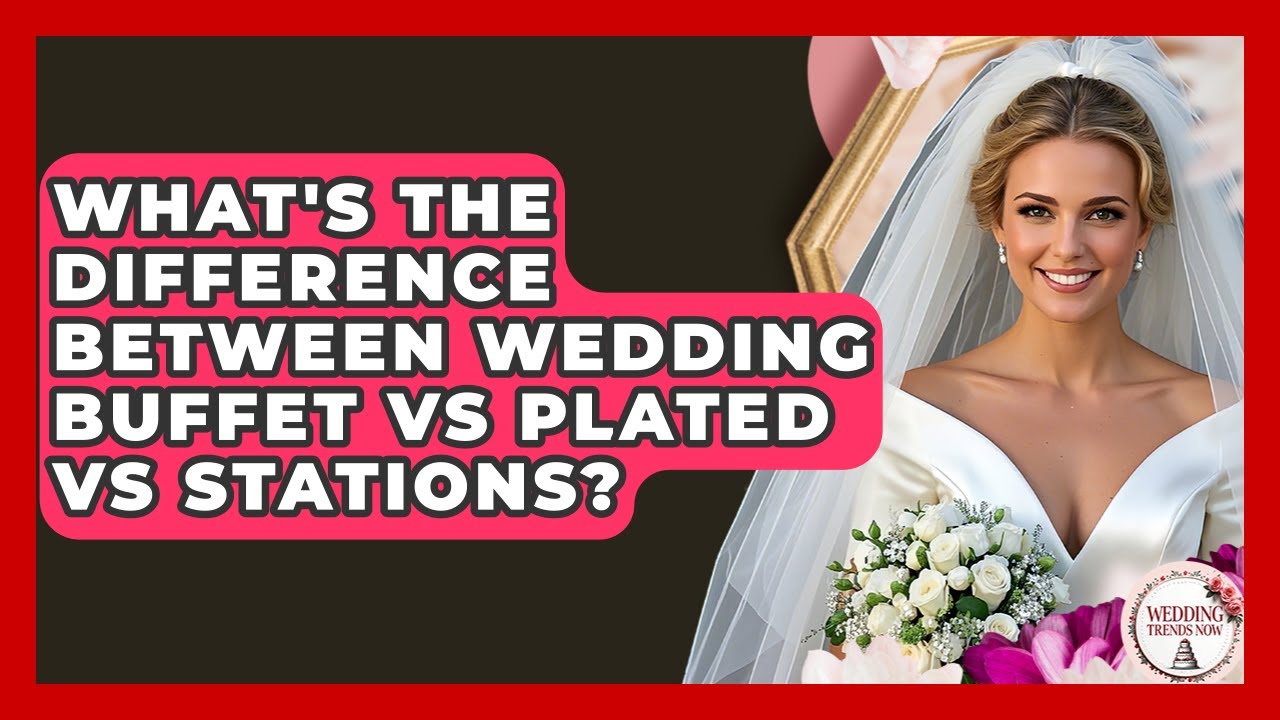What's The Difference Between Wedding Buffet Vs Plated Vs Stations? - Wedding Trends Now