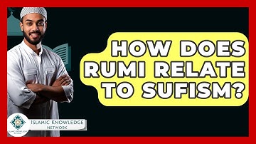 How Does Rumi Relate To Sufism? - Islamic Knowledge Network