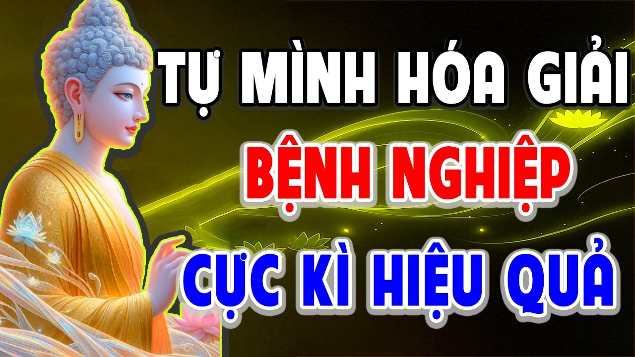 Cách Đơn Giản Tự Mình Hóa Giải Hết BỆNH NGHIỆP Ngay Tại Nhà, Cực Kỳ Hiệu Quả l Giác Ngộ Từ Tâm