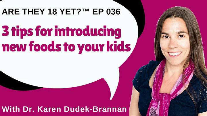 Are they 18 yet? EP 036: 3 tips for introducing new foods to your kids