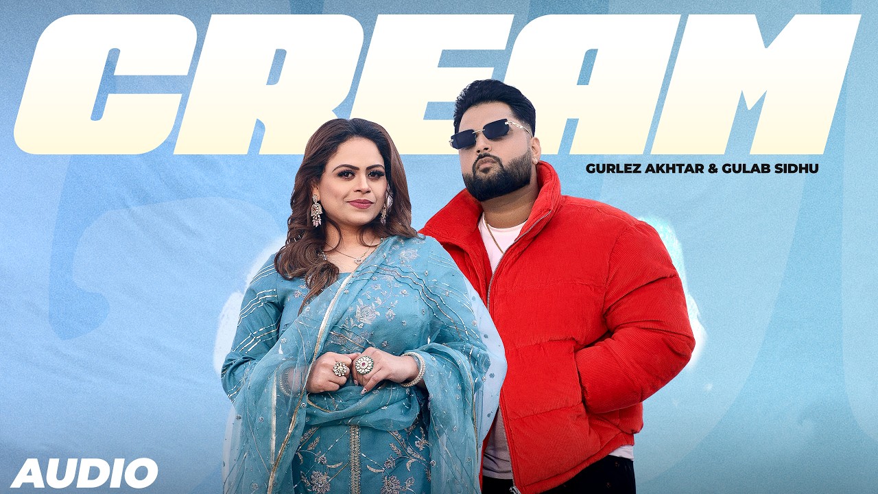 Cream : Gurlez Akhtar & Gulab Sidhu New Song | New Punjabi Songs 2026 | Latest Punjabi Songs 2026