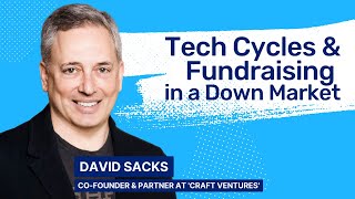 David Sacks - SaaS Metrics, Tech Cycles & Fundraising in a Down Market